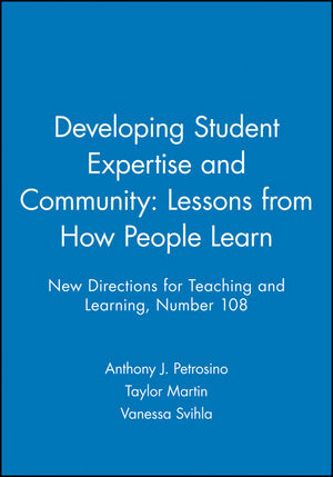 Developing Student Expertise and Community: Lessons from How People Learn: New Directions for Teaching and Learning, Number 108