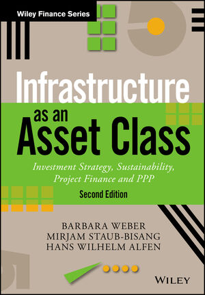Infrastructure as an Asset Class: Investment Strategy, Sustainability, Project Finance and PPP, 2nd Edition