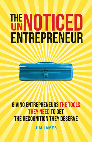 The UnNoticed Entrepreneur, Book 2: Giving Entrepreneurs the Tools They Need to Get the Recognition They Deserve 