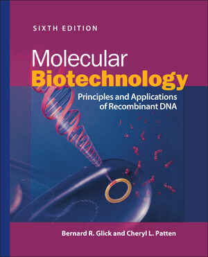 Molecular Biotechnology: Principles and Applications of Recombinant DNA, 6th Edition