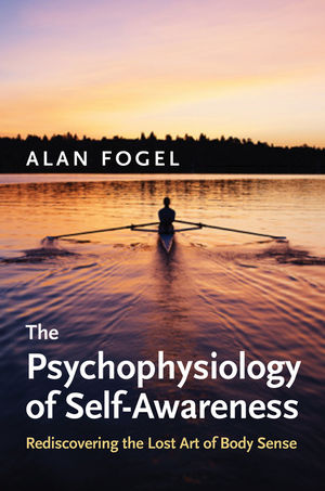 The Psychophysiology of Self-Awareness: Rediscovering the Lost Art of Body Sense