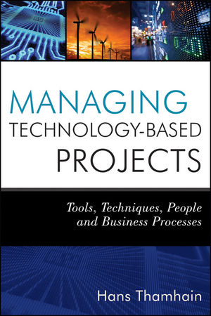 Managing Technology-Based Projects: Tools, Techniques, People and Business Processes