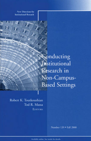 Conducting Institutional Research in Non-Campus-Based Settings: New Directions for Institutional Research, Number 139