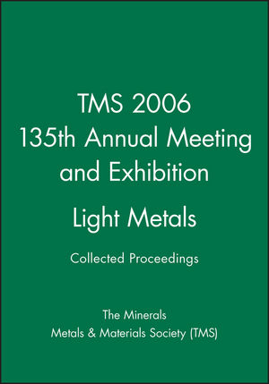 TMS 2006 135th Annual Meeting and Exhibition, Collected Proceedings, Light Metals