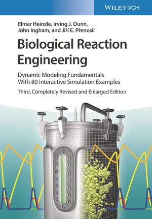 Biological Reaction Engineering: Dynamic Modeling Fundamentals with 80 Interactive Simulation Examples, 3rd, Completely Revised and Enlarged Edition