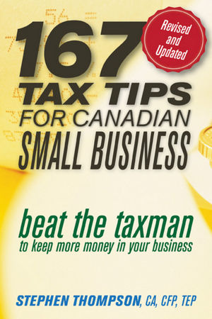 167 Tax Tips for Canadian Small Business: Beat the Taxman to Keep More Money in Your Business, 2nd Edition