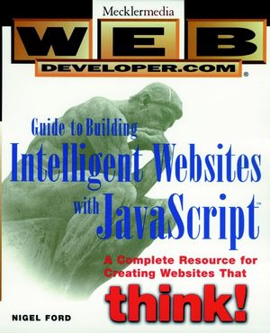 Web Developer.com<sup>®</sup> Guide to Building Intelligent Web Sites with JavaScript<sup><small>TM</small></sup>