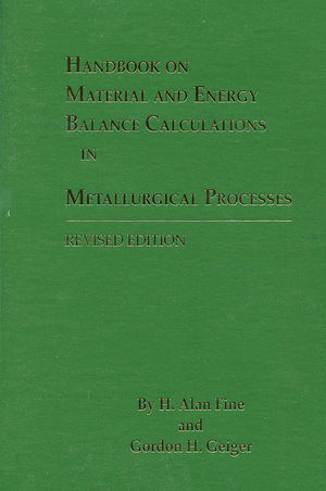 Handbook on Material and Energy Balance Calculations in Metallurgical Processes, 2nd, Revised Edition
