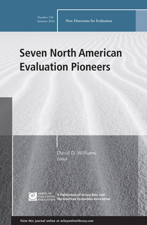 Seven North American Evaluation Pioneers: New Directions for Evaluation, Number 150