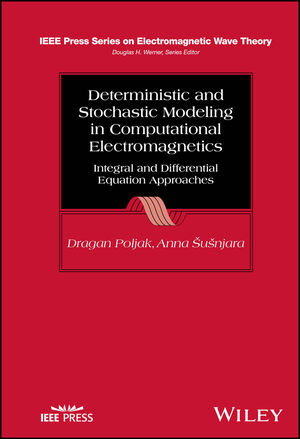 Deterministic and Stochastic Modeling in Computational Electromagnetics: Integral and Differential Equation Approaches