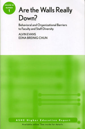 Are the Walls Really Down? Behavioral and Organizational Barriers to Faculty and Staff Diversity: ASHE Higher Education Report, Volume 33 Number 1, 2007