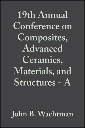19th Annual Conference on Composites, Advanced Ceramics, Materials, and Structures - A, Volume 16, Issue 4