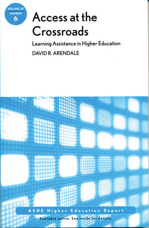Access at the Crossroads: Learning Assistance in Higher Education: ASHE Higher Education Report, Volume 35 Number 6