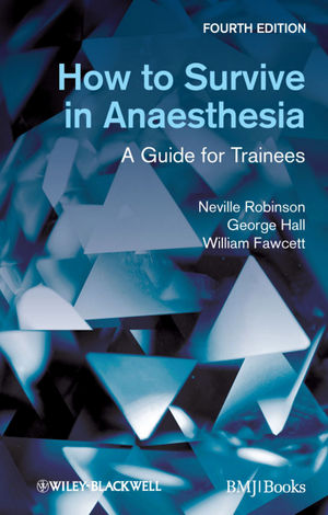 How to Survive in Anaesthesia: A Guide for Trainees, 4th Edition