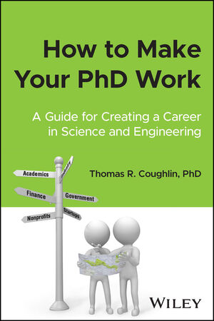 How to Make Your PhD Work: A Guide for Creating a Career in Science and Engineering