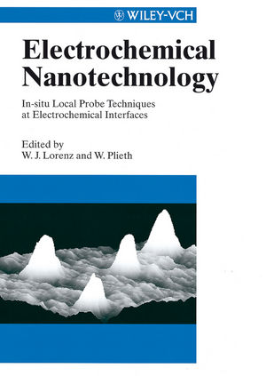 Electrochemical Nanotechnology: In-situ Local Probe Techniques at Electrical Interfaces