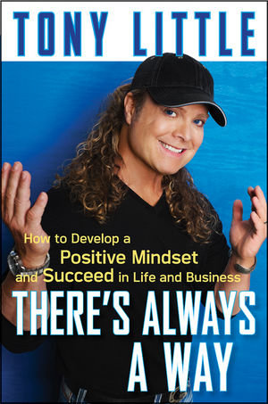 There's Always a Way : How to Develop a Positive Mindset and Succeed in Business and Life