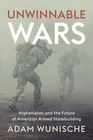 Unwinnable Wars: Afghanistan and the Future of American Armed ...