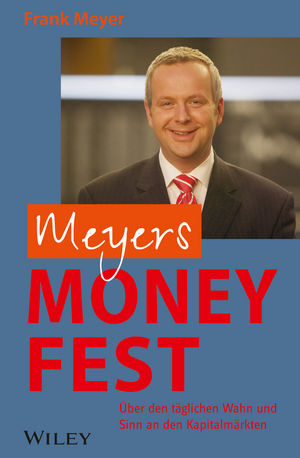 Meyers Money Fest: Über den täglichen Wahn und Sinn an den Kapitalmärkten