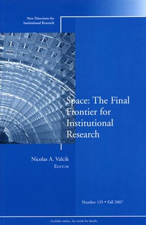 Space: The Final Frontier for Institutional Research: New Directions for Institutional Research, Number 135