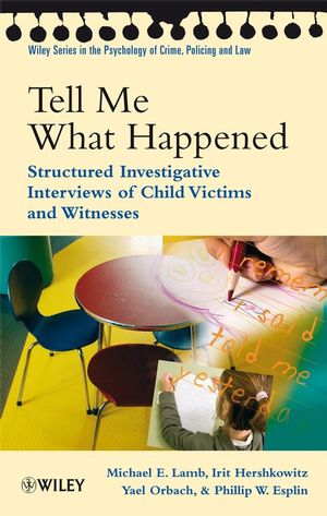 Tell Me What Happened: Structured Investigative Interviews of Child Victims and Witnesses