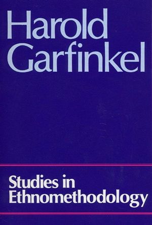 Studies in Ethnomethodology, Harold Garfinkel