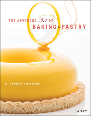 The Advanced Art of Baking and Pastry, 1st Edition