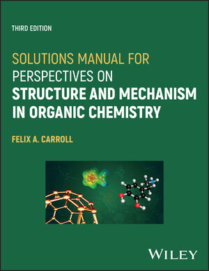 Solutions Manual for Perspectives on Structure and Mechanism in Organic Chemistry, 3rd Edition