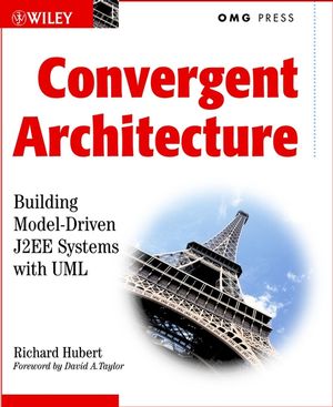 Convergent Architecture: Building Model-Driven J2EE Systems with UML