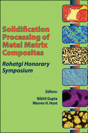 Solidification Processing of Metal Matrix Composites: Rohatgi Honorary Symposium