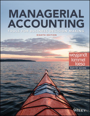 Managerial Accounting: Tools for Business Decision Making, 8th Edition