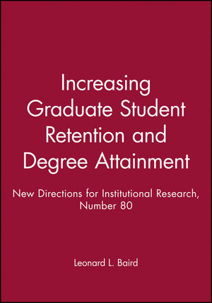 Increasing Graduate Student Retention and Degree Attainment: New Directions for Institutional Research, Number 80