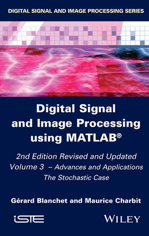 Digital Signal and Image Processing using MATLAB, Volume 3: Advances and Applications, The Stochastic Case, 2nd Edition