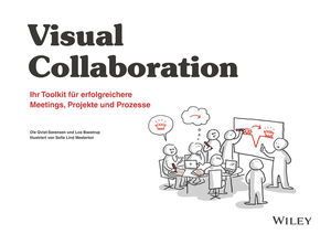 Visuelle Zusammenarbeit: Ihr Toolkit f¿r erfolgreichere Meetings, Projekte und Prozesse