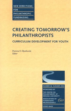 Creating Tomorrow's Philanthropists: Curriculum Development for Youth: New Directions for Philanthropic Fundraising, Number 36