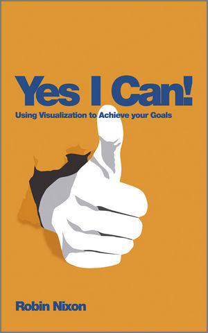 Yes, I Can!: Using Visualization To Achieve Your Goals | Wiley