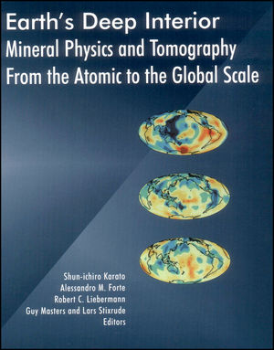 Earth's Deep Interior: Mineral Physics and Tomography From the Atomic to the Global Scale
