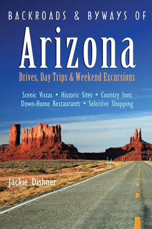 Backroads & Byways of Arizona: Drives, Day Trips & Weekend Excursions