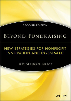 Beyond Fundraising: New Strategies for Nonprofit Innovation and Investment, 2nd Edition