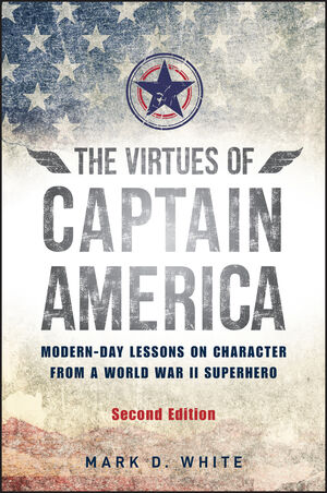 The Virtues of Captain America: Modern-Day Lessons on Character from a ...