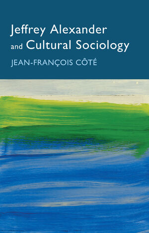 Jeffrey Alexander and Cultural Sociology | Wiley