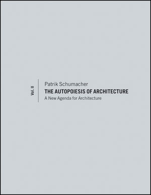 The Autopoiesis of Architecture, Volume II: A New Agenda for Architecture