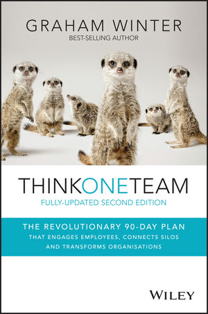 Think One Team: The Revolutionary 90 Day Plan that Engages Employees, Connects Silos and Transforms Organisations, 2nd Edition