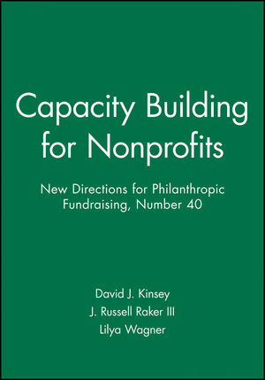 Capacity Building for Nonprofits: New Directions for Philanthropic Fundraising, Number 40