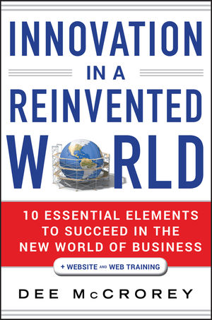 Book Cover Image for Innovation in a Reinvented World: 10 Essential Elements to Succeed in the New World of Business, + Website