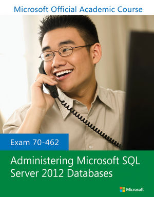 Exam 70-462 Administering Microsoft SQL Server 2012 Databases