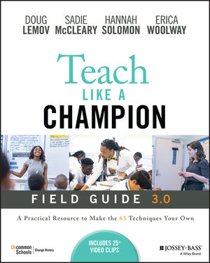 Teach Like a Champion Field Guide 3.0: A Practical Resource to Make the 63 Techniques Your Own cover image
