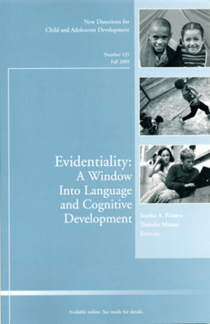 Evidentiality: A Window into Language and Cognitive Development: New Directions for Child and Adolescent Development, Number 125