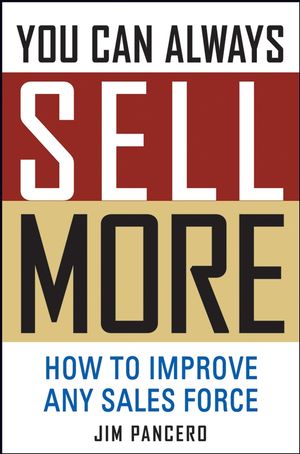 You Can Always Sell More: How to Improve Any Sales Force