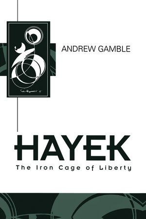 Hayek: The Iron Cage of Liberty